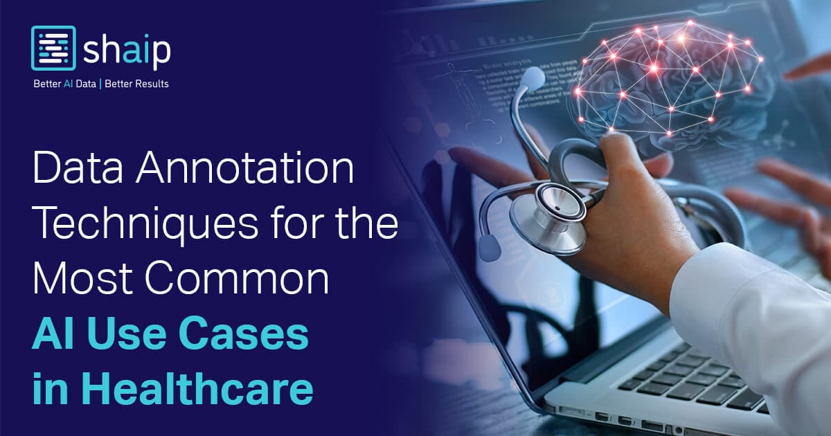 Data Annotation Techniques For The Most Common AI Use Cases In Healthcare