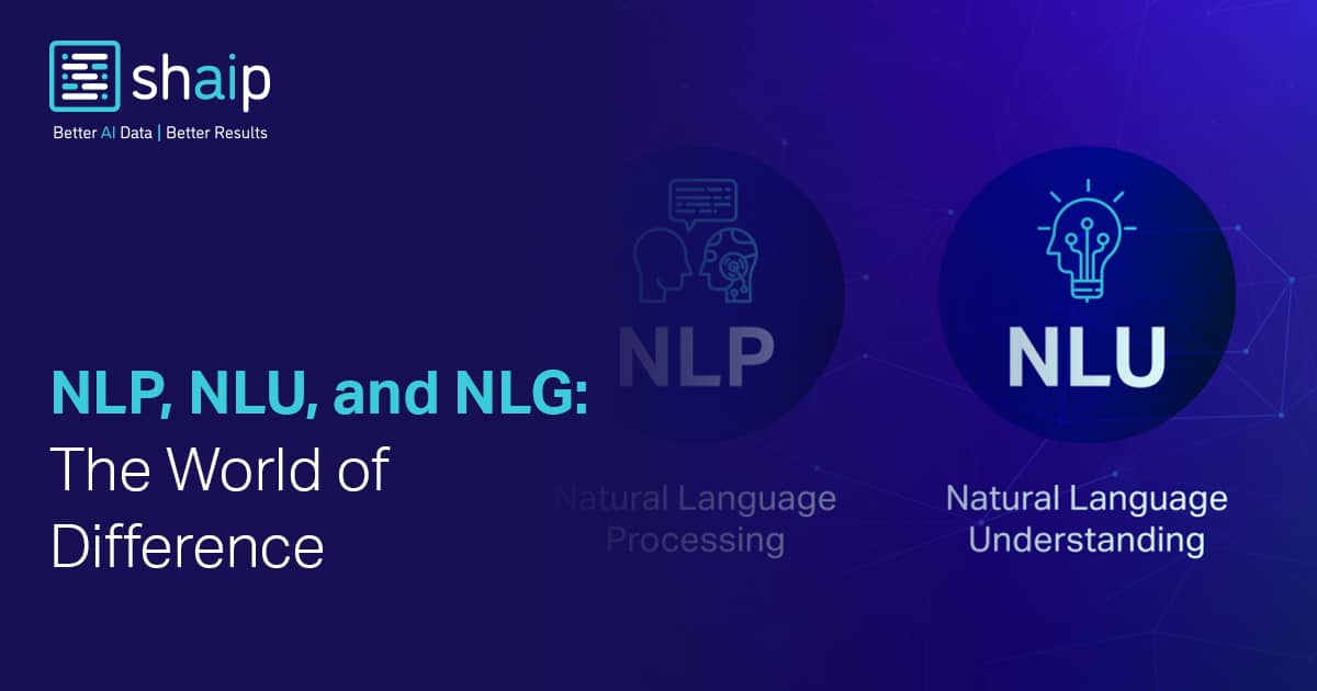 What are NLP, NLU, and NLG, and Why should you know about them and their differences?