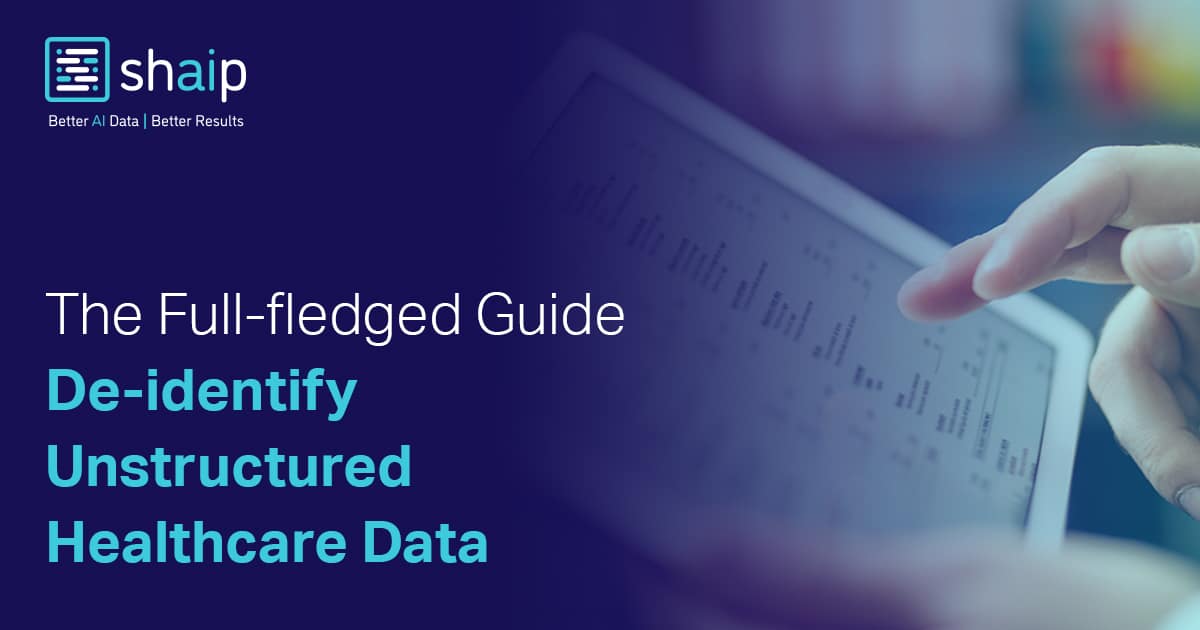 The Full-fledged Guide De-identify Unstructured Healthcare Data