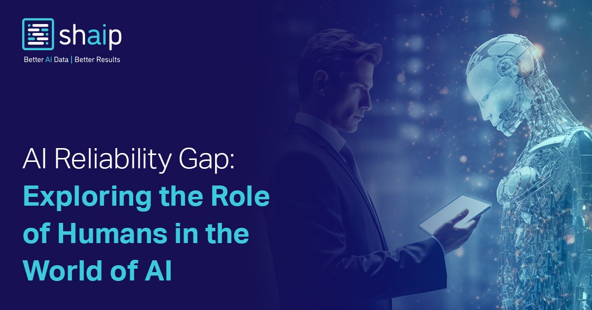 AI Reliability Gap: Exploring The Role Of Humans In The World Of AI